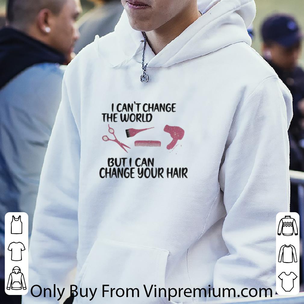 c26738e0 official hairstylist i can t change the world but i can change your hair shirt 4 - Official Hairstylist I Can’t Change The World But I Can Change Your Hair shirt