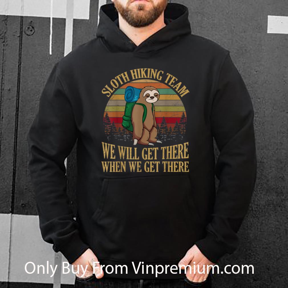 e2b3e0e4 hot sloth hiking team we will get there when we get there camping vintage shirt 4 - Hot Sloth Hiking Team We Will Get There When We Get There Camping Vintage shirt
