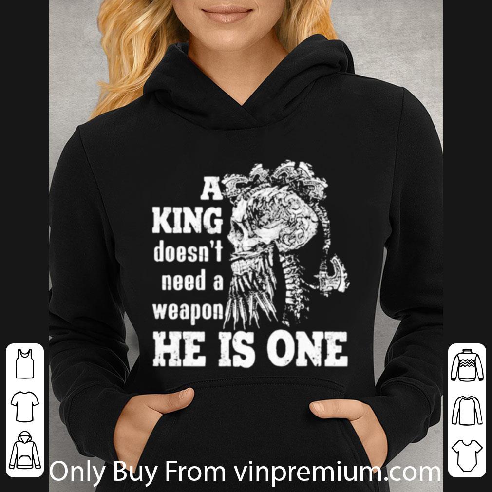 f3d5f345 nice skull a king doesn t need a weapon he is one shirt 4 - Nice Skull A King Doesn’t Need A Weapon He Is One shirt