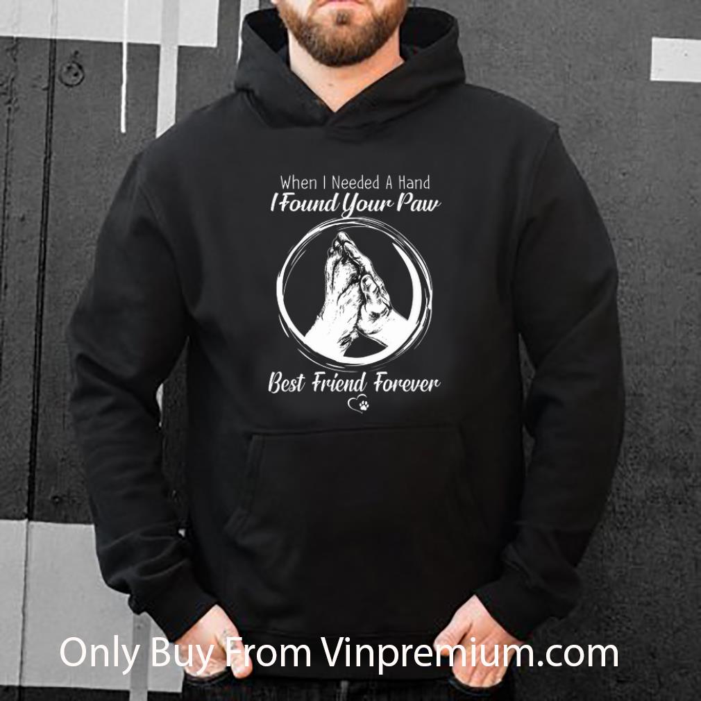 fd3528c4 hot when i needed a hand i found your paw best friend forever shirt 4 - Hot When I Needed A Hand I Found Your Paw Best Friend Forever shirt