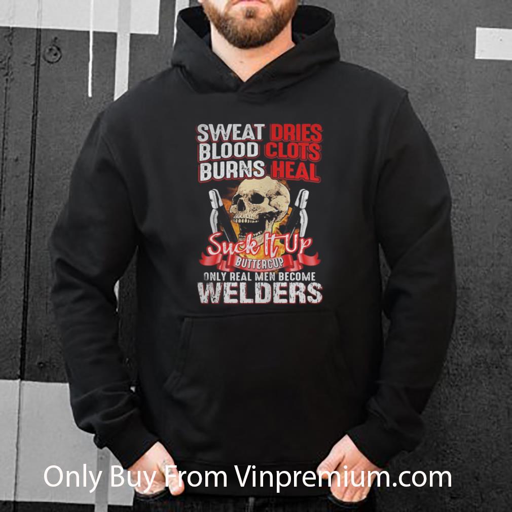 166ca909 awesome skull sweat dries blood clots burn heals suck it up buttercup only real men become welders shirt 4 - Awesome Skull Sweat Dries Blood Clots Burn Heals Suck It Up Buttercup Only Real Men Become Welders shirt