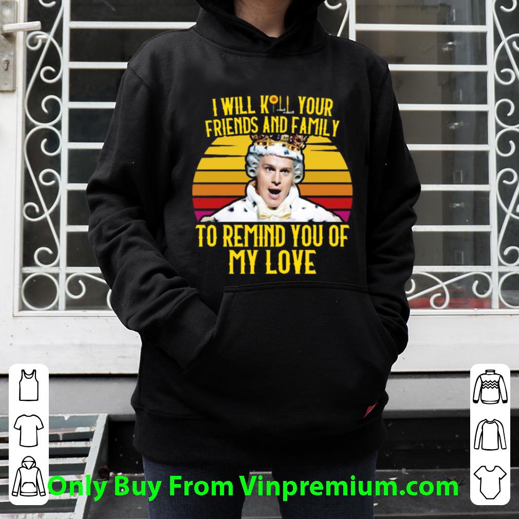 Top I Will Kill Your Friends And Family To Remind You Of My Love Vintage shirt 718ef150 top i will kill your friends and family to remind you of my love vintage shirt 4 - Top I Will Kill Your Friends And Family To Remind You Of My Love Vintage shirt