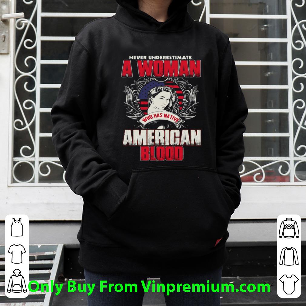 aaf96f8a great never underestimate a woman who has native american blood shirt 4 - Great Never Underestimate A Woman Who Has Native American Blood shirt