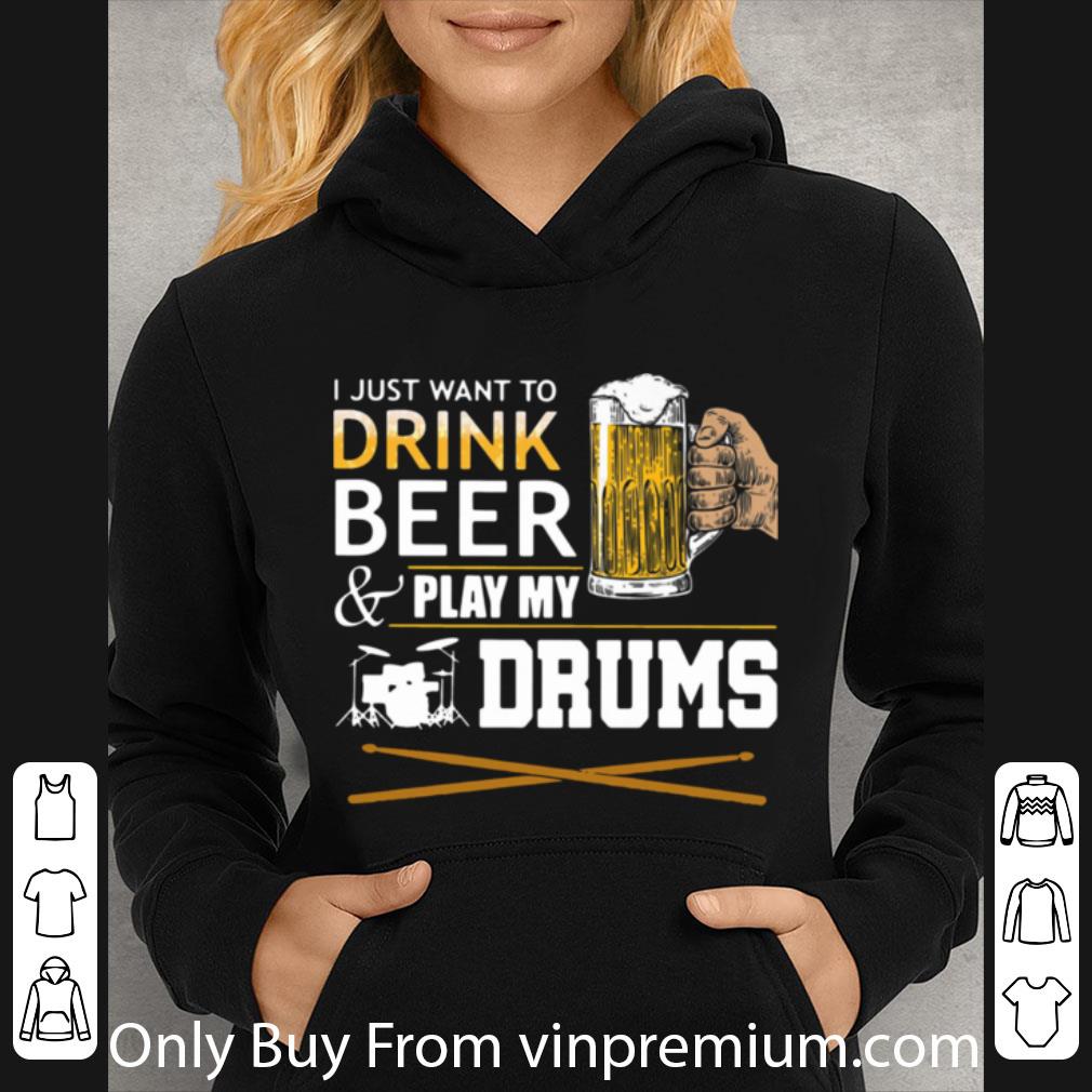 Awesome I Just Want To Drink Beer And Play My Drums shirt d1790c76 awesome i just want to drink beer and play my drums shirt 4 - Awesome I Just Want To Drink Beer And Play My Drums shirt