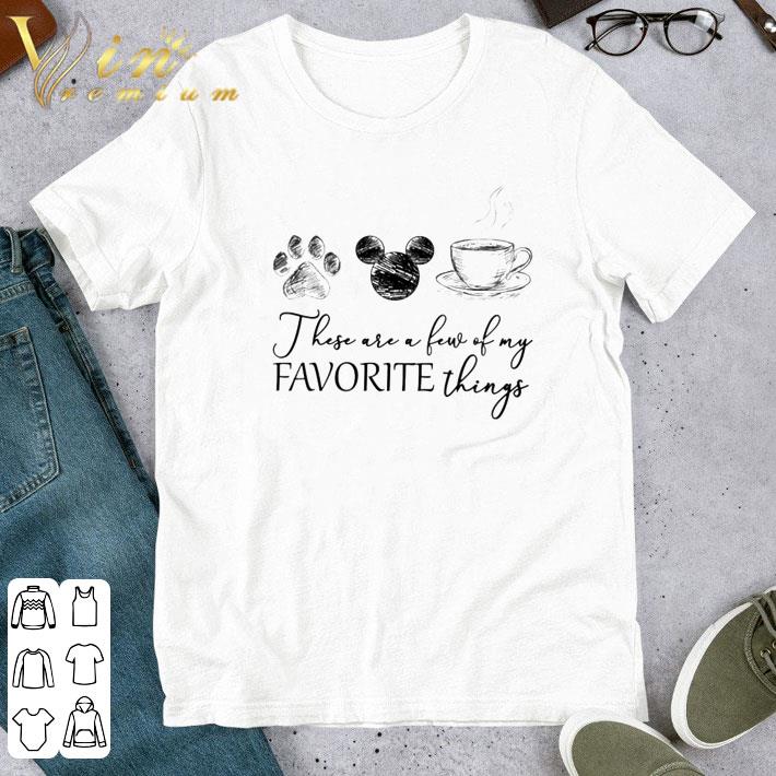 Dog Mickey coffee these are a few of my favorite things shirt