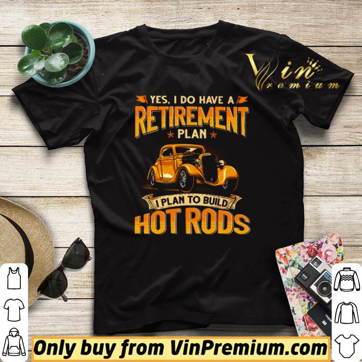 Funny Yes I do have a retirement plan I plan to build hot rods shirt sweater 023d96c1 funny yes i do have a retirement plan i plan to build hot rods shirt sweater 4 - Funny Yes I do have a retirement plan I plan to build hot rods shirt sweater
