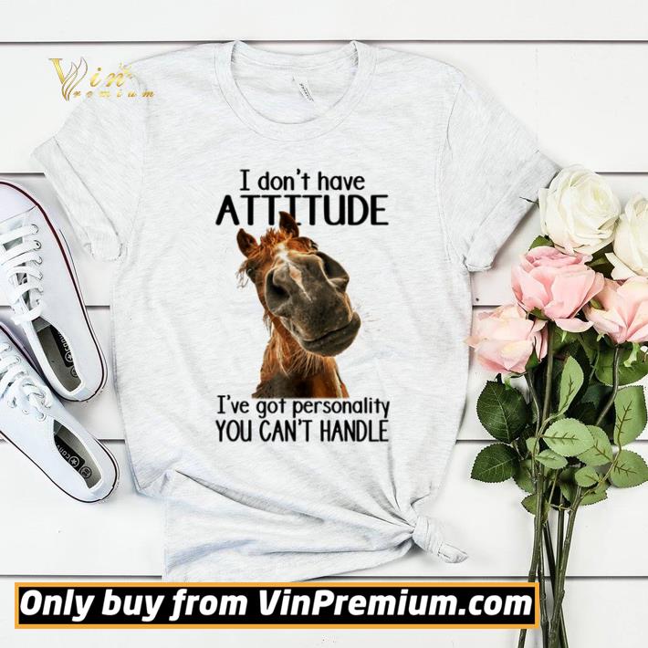Horse I don’t have attitude I’ve got personality you can’t handle shirt sweater 05864eb4 horse i don t have attitude i ve got personality you can t handle shirt sweater 4 - Horse I don’t have attitude I’ve got personality you can’t handle shirt sweater