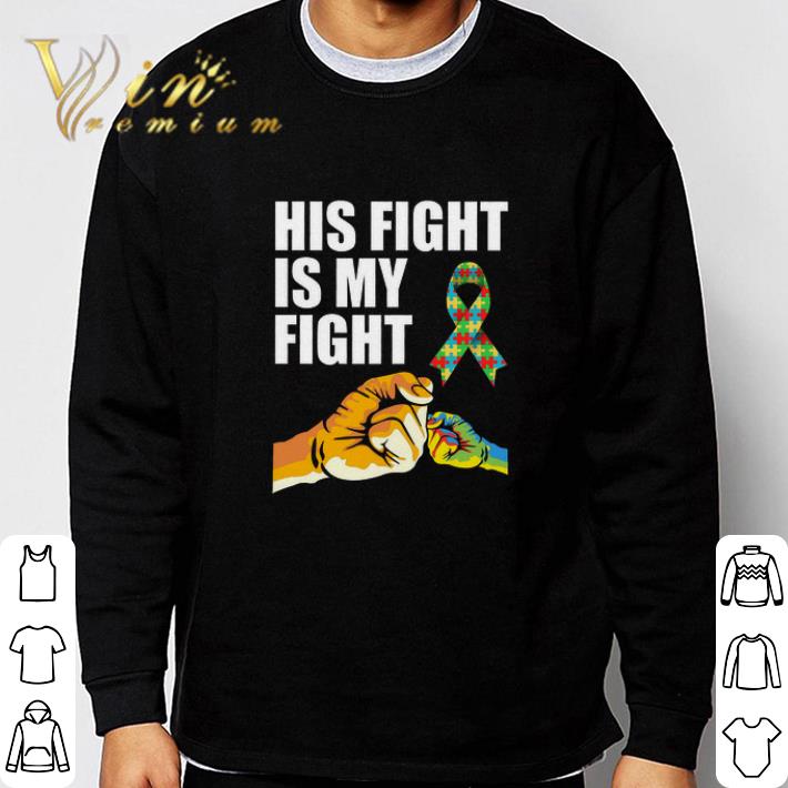 09bf4d5e premium autism awareness his fight is my fight tshirt sweatshirt 4 - Premium Autism Awareness His Fight Is My Fight tshirt sweatshirt