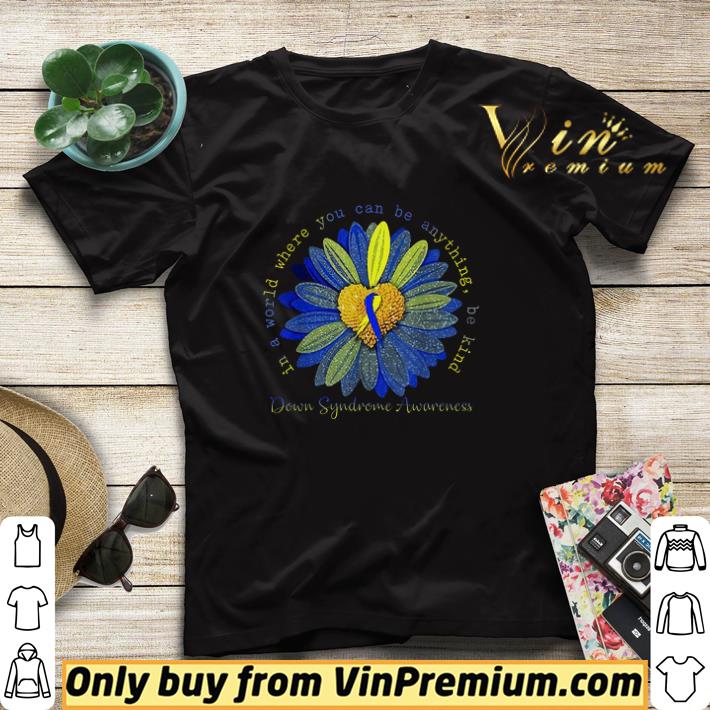 Nice In A World Where You Can Be Anything Be Kind Down Syndrome Awareness shirt sweater 22b8c729 nice in a world where you can be anything be kind down syndrome awareness shirt sweater 4 - Nice In A World Where You Can Be Anything Be Kind Down Syndrome Awareness shirt sweater