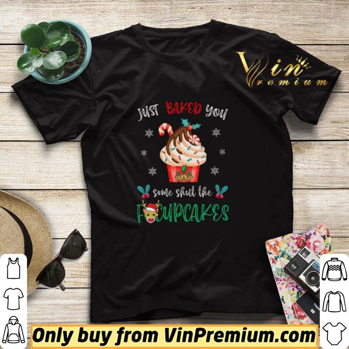 402fdd78 just baked you some shut the fucupcakes merry christmas shirt sweater 4 - Just Baked You Some Shut The Fucupcakes Merry Christmas shirt sweater
