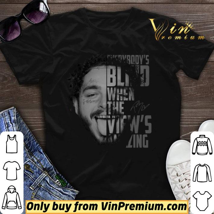 Official Post Malone everybody’s blind when the view’s amazing tshirt