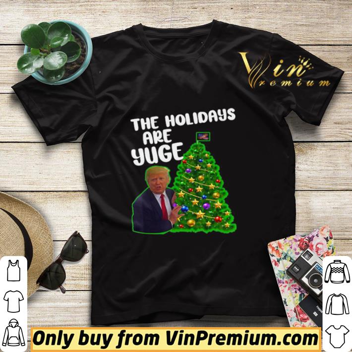 46edd023 trump the holidays are yuge merry christmas tree shirt sweater 4 - Trump the holidays are yuge merry christmas tree shirt sweater