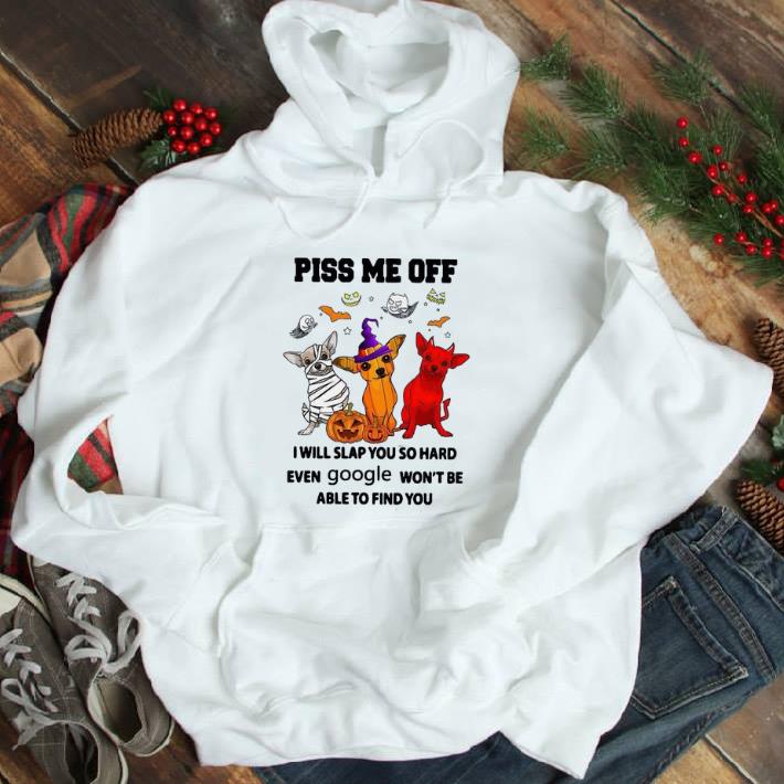 4dd0f926 funny chihuahua piss me off i will slap you so hard even google won t be able tshirt sweatshirt 4 - Funny Chihuahua Piss Me Off I Will Slap You So Hard Even Google Won't Be Able tshirt sweatshirt