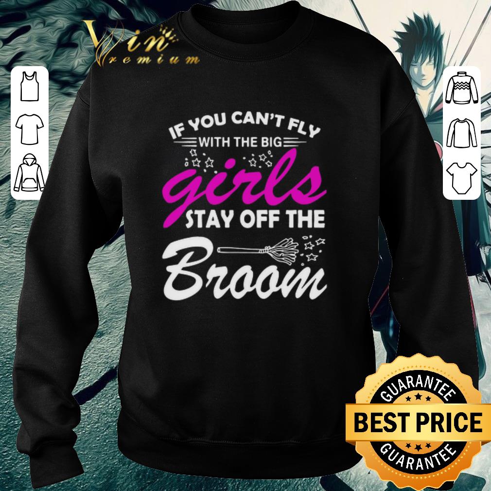 4e185a3a awesome if you can t fly with the big girls stay off the broom shirt 4 - Awesome If You Can’t Fly With The Big Girls Stay Off The Broom shirt