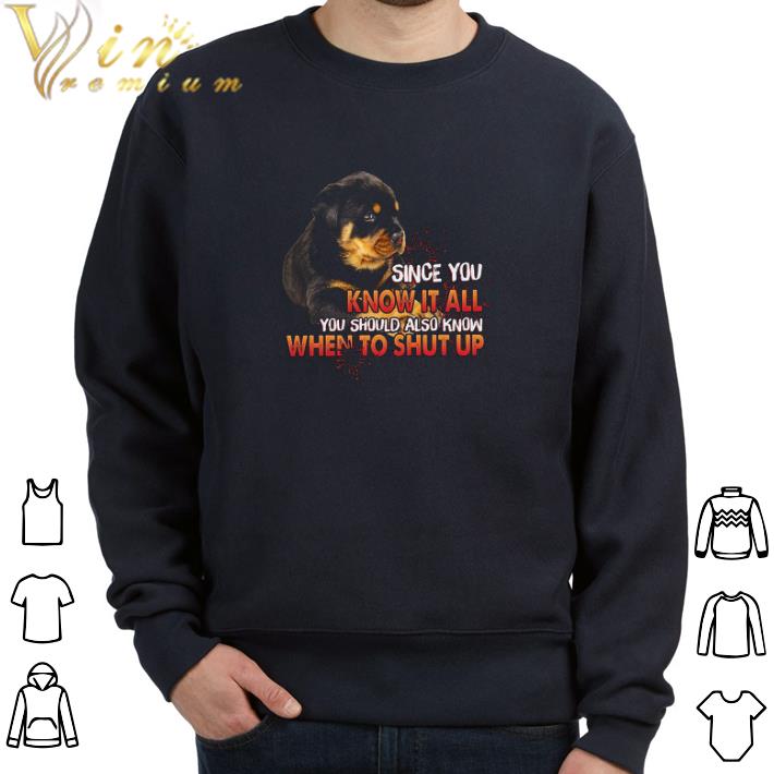 575844bf official rottweiler since you know it all you should also know when to shup up tshirt 4 - Official Rottweiler Since You Know It All You Should Also Know When To Shup Up tshirt