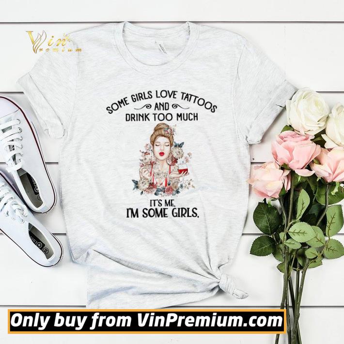 6429f912 some girls love tattoos and drink too much it s me i m some girls shirt sweater 4 - Some Girls Love Tattoos And Drink Too Much It's Me I'm Some Girls shirt sweater