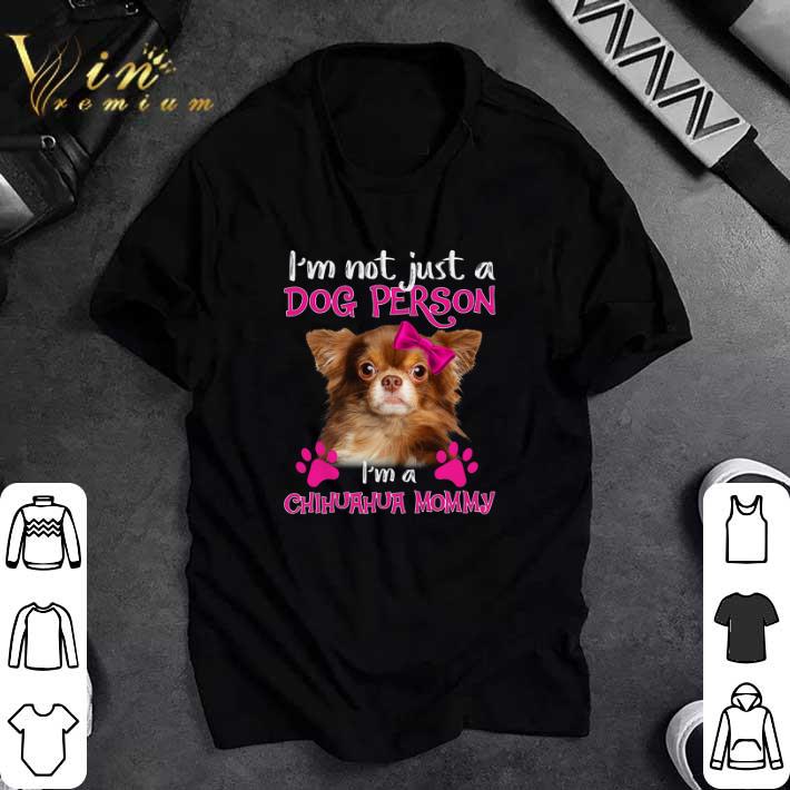 Funny I'm Not Just A Dog Person I'm A Chihuahua Mommy tshirt