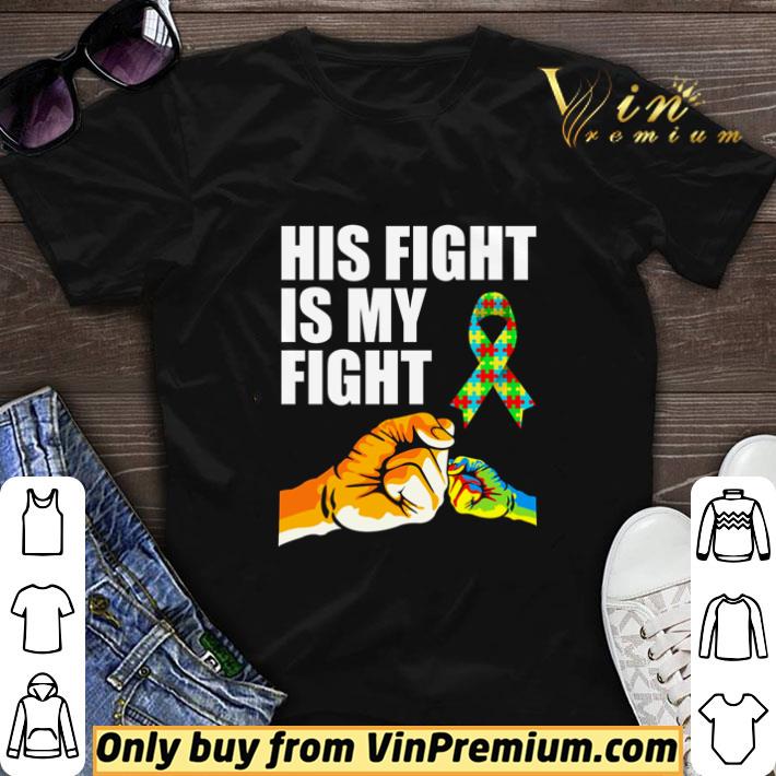 Autism Awareness his fight is my fight shirt sweater