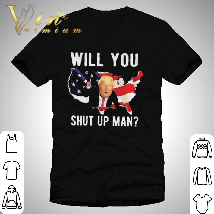 Will You Shut Up Man Flag Donald Trump shirt