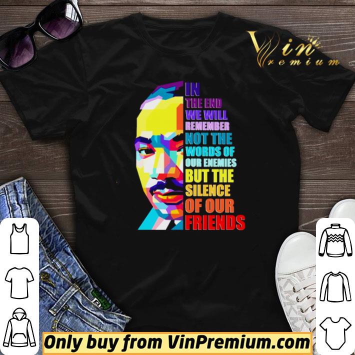 Official In the end we will remember not the words of our enemies shirt sweater