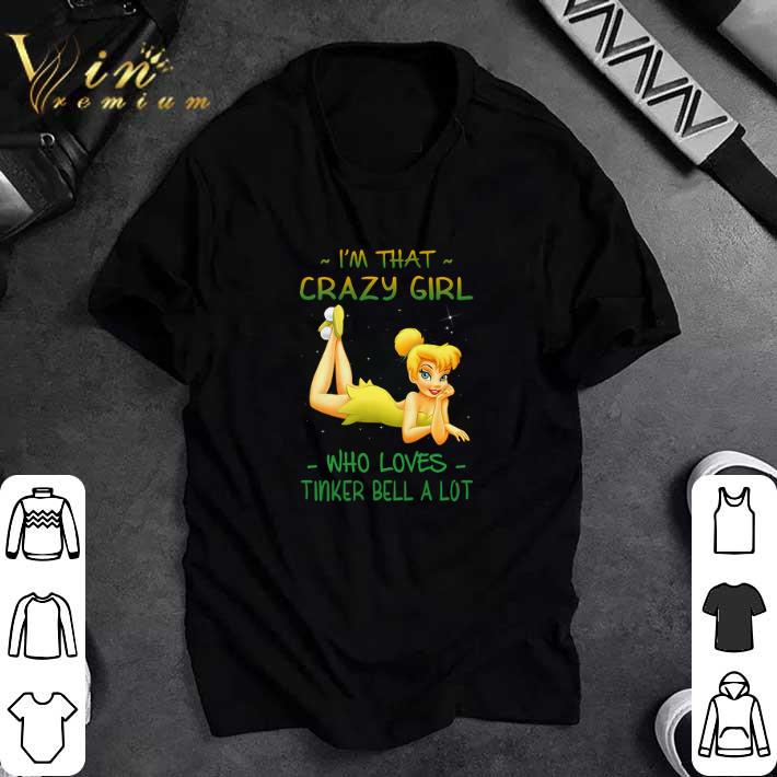Premium I'm That Crazy Girl Who Loves Tinker Bell A Lot tshirt