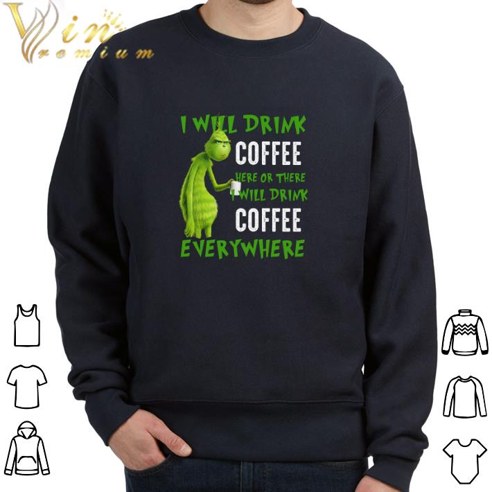 a631db95 official grinch i will drink coffee here or there i will drink coffee everywhere tshirt 4 - Official Grinch I Will Drink Coffee Here Or There I Will Drink Coffee Everywhere tshirt
