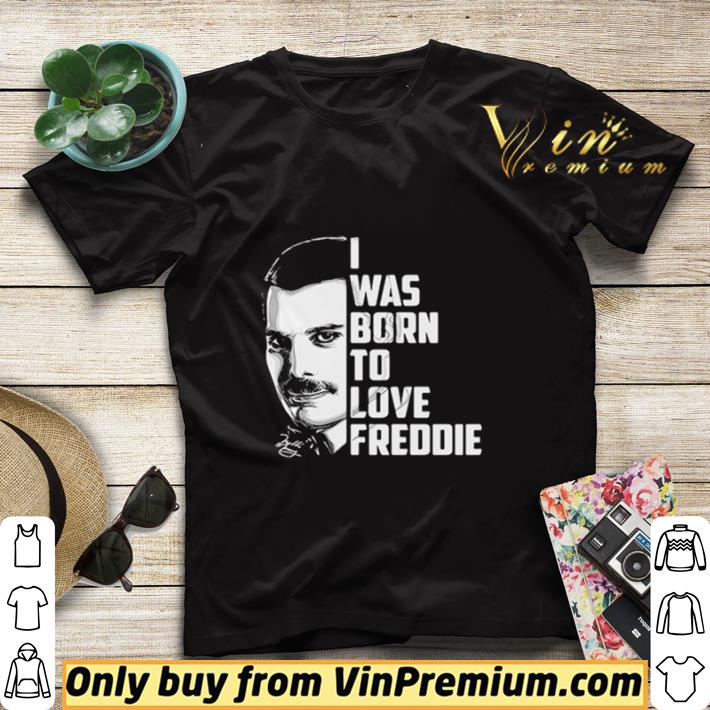Freddie mercury i was born to love freddie shirt sweater b718ec6b freddie mercury i was born to love freddie shirt sweater 4 - Freddie mercury i was born to love freddie shirt sweater