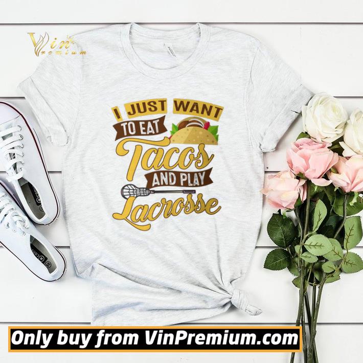 I Just Want To Eat Tacos And Play Lacrosse shirt sweater b9d4a645 i just want to eat tacos and play lacrosse shirt sweater 4 - I Just Want To Eat Tacos And Play Lacrosse shirt sweater