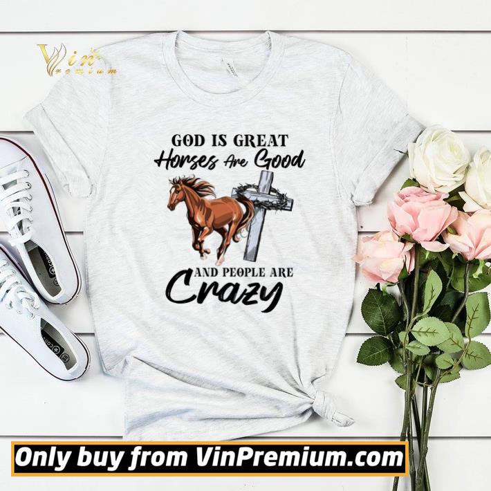 God Is Greast Horses Aer Good And People Are Crazy shirt sweater ba9b9158 god is greast horses aer good and people are crazy shirt sweater 4 - God Is Greast Horses Aer Good And People Are Crazy shirt sweater