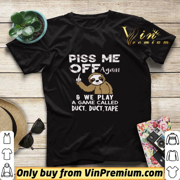 c3538820 top sloth piss me off again and we play a game called duct shirt sweater 4 - Top Sloth piss me off again and we play a game called duct shirt sweater