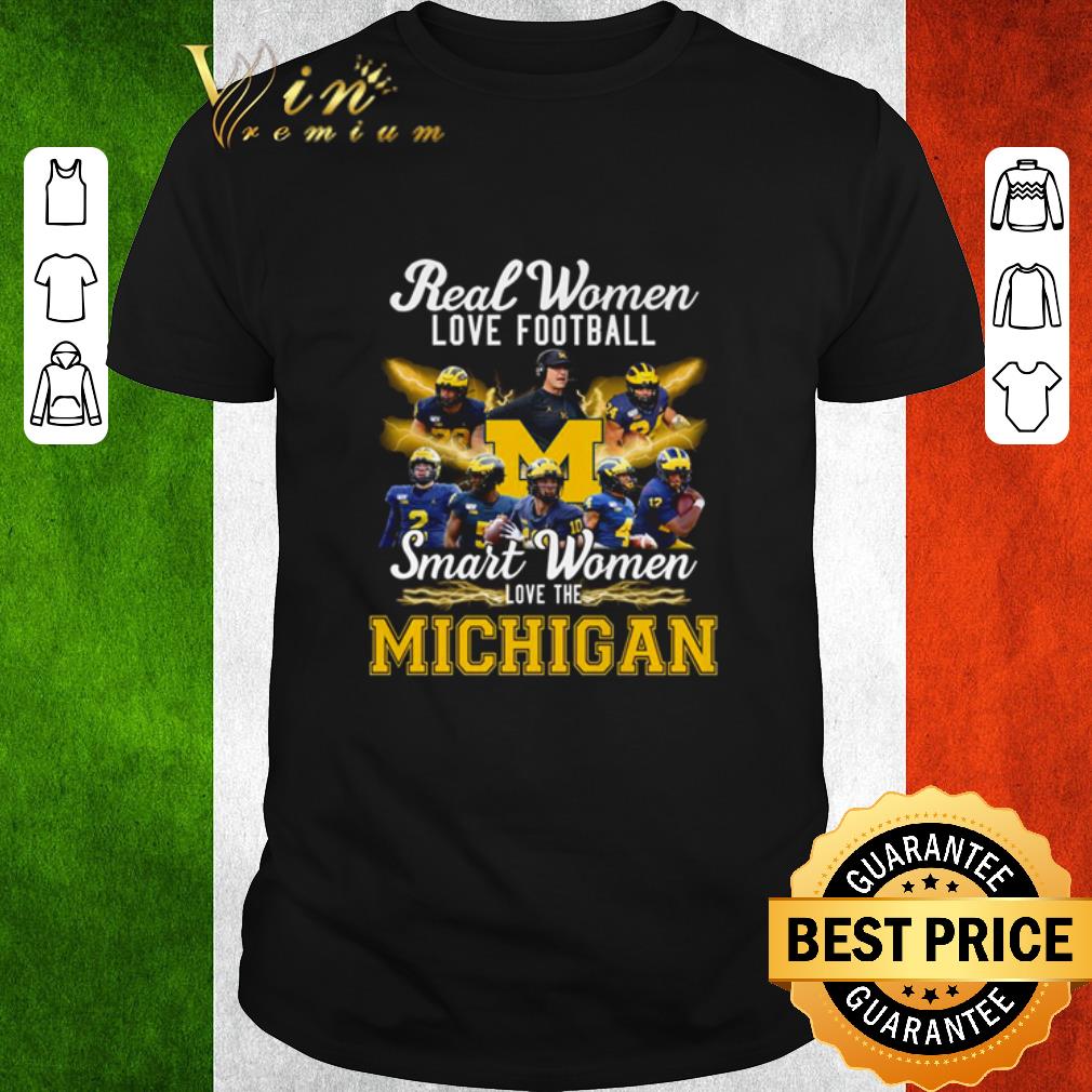 Pretty Real women love football smart women love the Michigan shirt