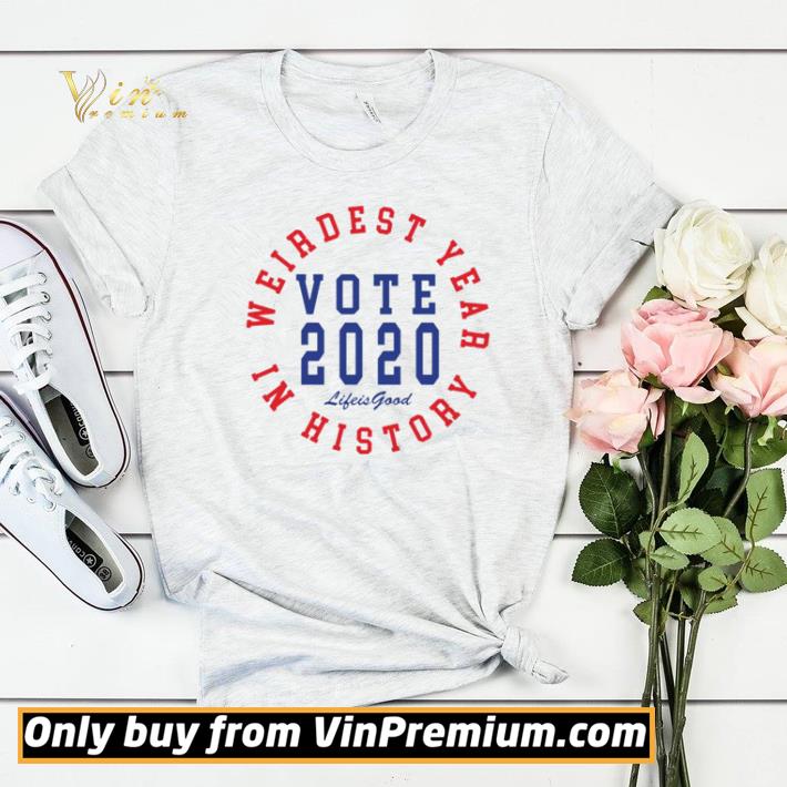 Weirdest year in history vote 2020 life is good shirt sweater c7129163 weirdest year in history vote 2020 life is good shirt sweater 4 - Weirdest year in history vote 2020 life is good shirt sweater