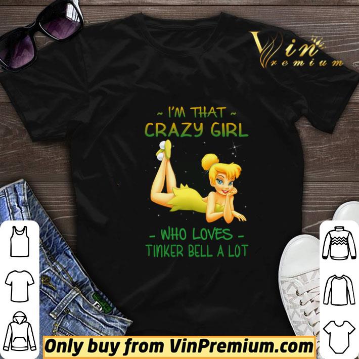 I'm That Crazy Girl Who Loves Tinker Bell A Lot shirt sweater