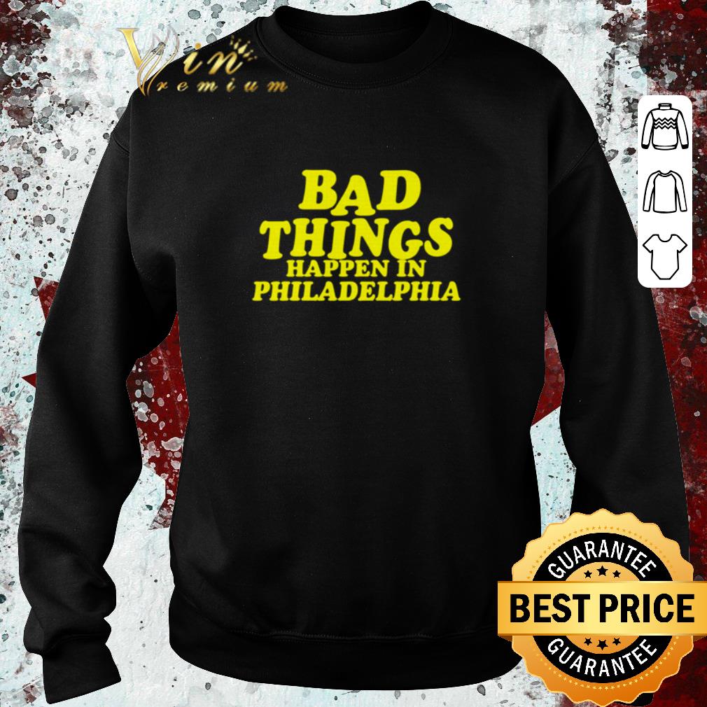 Nice Bad Things Happen in Philadelphia shirt e2db749b nice bad things happen in philadelphia shirt 4 - Nice Bad Things Happen in Philadelphia shirt