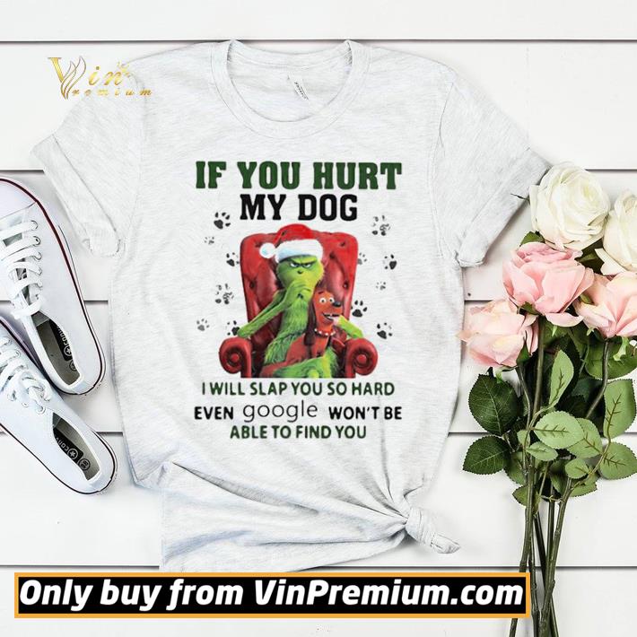 Grinch santa if you hurt my dog i will slap you so hard even google won’t be able to find you christmas shirt sweater e6bed69f grinch santa if you hurt my dog i will slap you so hard even google won t be able to find you christmas shirt sweater 4 - Grinch santa if you hurt my dog i will slap you so hard even google won’t be able to find you christmas shirt sweater