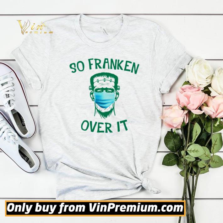 f995dc74 frankenstein face mask so franken over it shirt sweater 4 - Frankenstein face mask So franken over it shirt sweater