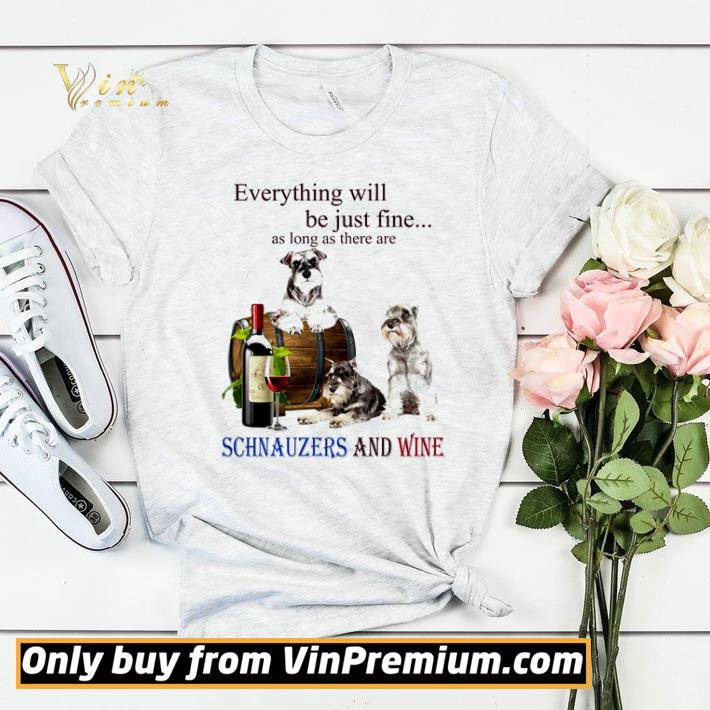 Everything will be just fine as long as there are Schnauzer and wine shirt sweater fd41e5da everything will be just fine as long as there are schnauzer and wine shirt sweater 4 - Everything will be just fine as long as there are Schnauzer and wine shirt sweater