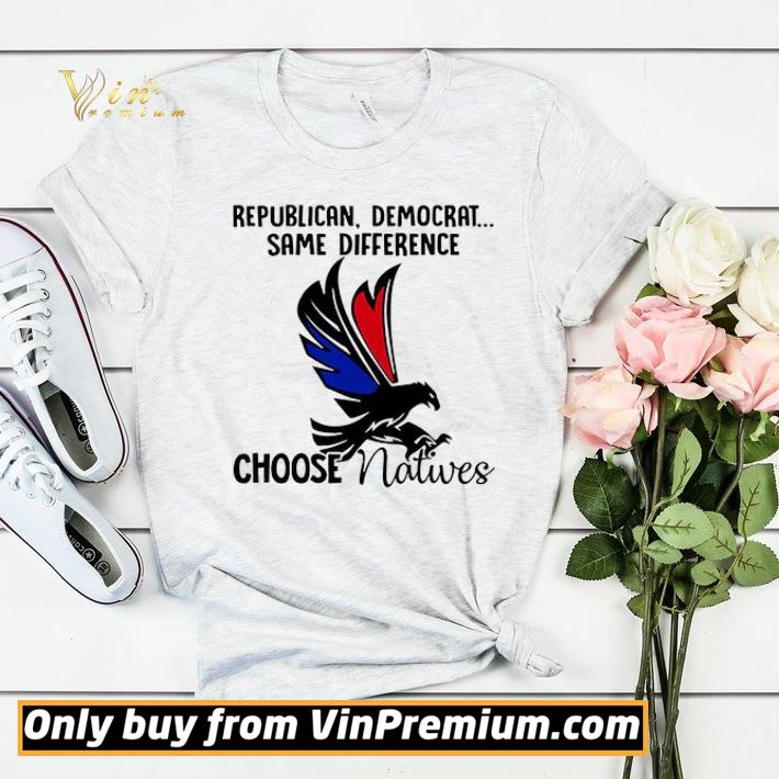 Republican Democrat Same Difference Choose Natives shirt sweater 6bcf944d republican democrat same difference choose natives shirt sweater 4 - Republican Democrat Same Difference Choose Natives shirt sweater