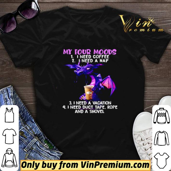 Dragon my four moods I need coffee I need a nap I need a vacation shirt sweater