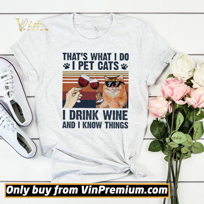 That's What I Do I Pet Cats I Drink Wine And I Know Things Vintage shirt sweater 84fa3b1d that s what i do i pet cats i drink wine and i know things vintage shirt sweater 4 - That's What I Do I Pet Cats I Drink Wine And I Know Things Vintage shirt sweater