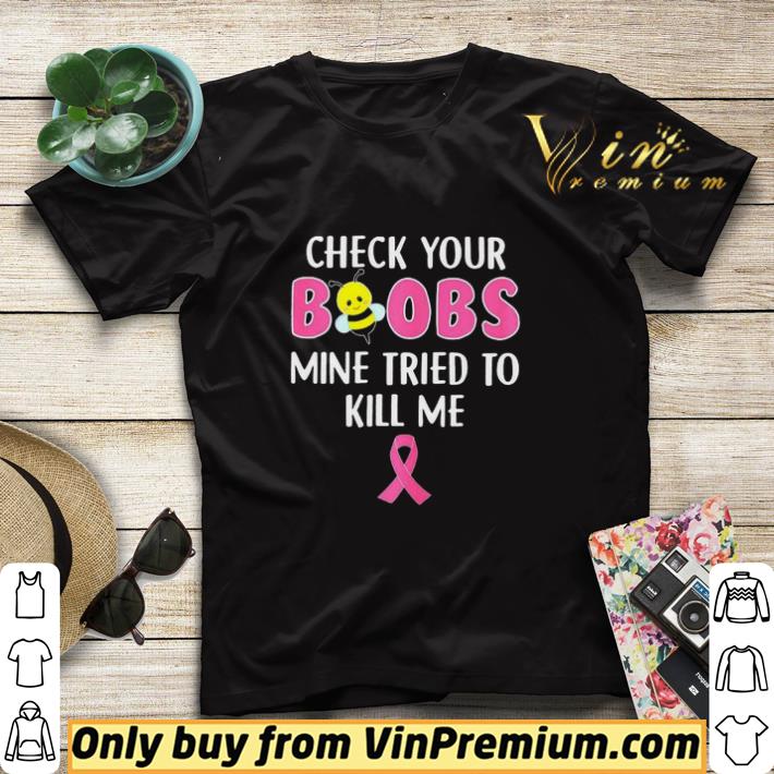 8e22219a check your boobs mine tried to kill mr breast cancer awareness shirt sweater 4 - Check Your Boobs Mine Tried To Kill Mr Breast Cancer Awareness shirt sweater