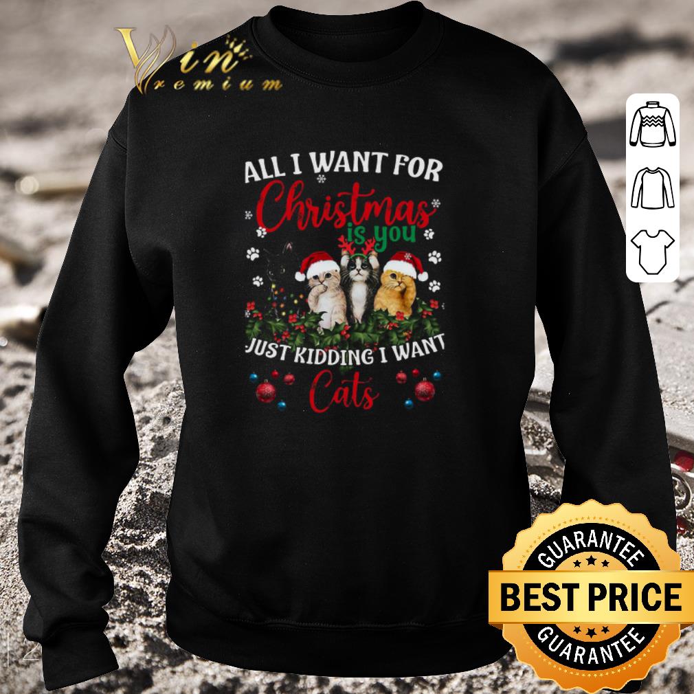 b1e79f60 awesome all i want for christmas is you just kidding i want cats shirt 4 - Awesome All I Want For Christmas Is You Just Kidding I Want Cats shirt