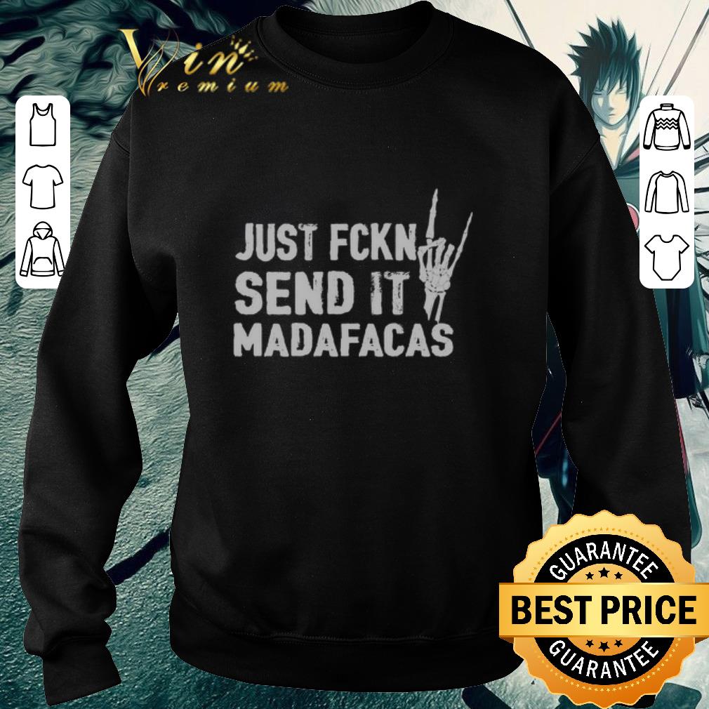 b462489b official just fckin send it madafacas shirt 4 - Official Just Fckin Send It Madafacas shirt