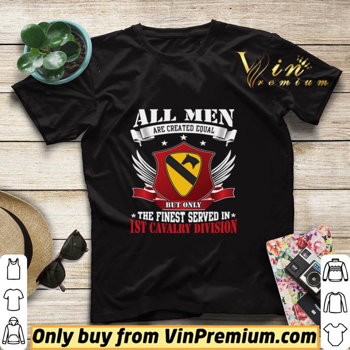 b942cd38 all men are created equal but only the finest served in 1st cavalry division shirt sweater 4 - All Men Are Created Equal But Only The Finest Served In 1ST Cavalry Division shirt sweater