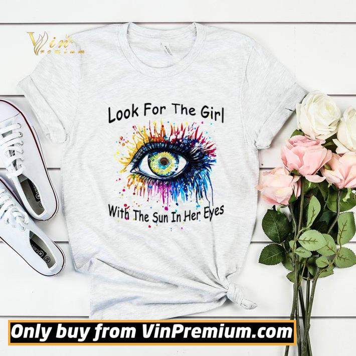 Look For The Girl With The Sun In Her Eyes shirt sweater c2a4649b look for the girl with the sun in her eyes shirt sweater 4 - Look For The Girl With The Sun In Her Eyes shirt sweater