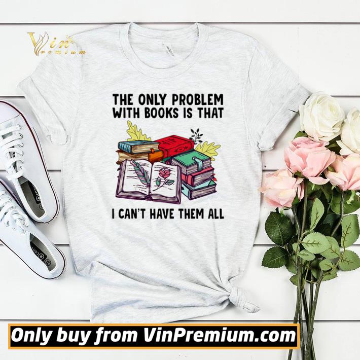The only problem with books is that I can’t have them all shirt sweater c58870af the only problem with books is that i can t have them all shirt sweater 4 - The only problem with books is that I can’t have them all shirt sweater