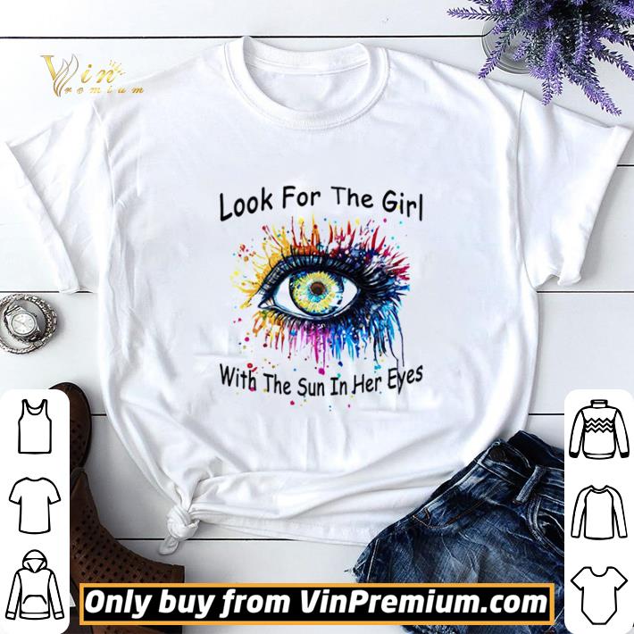 Look For The Girl With The Sun In Her Eyes shirt sweater