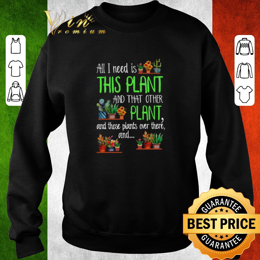 da721034 awesome all i need is this plant and that other plant and those plants over there shirt 4 - Awesome All I Need Is This Plant And That Other Plant And Those Plants Over There shirt