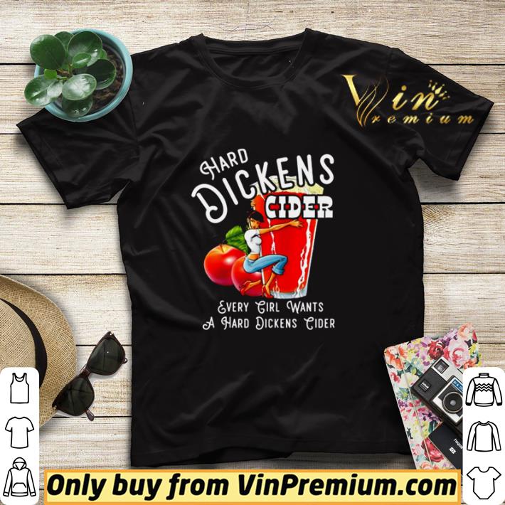 db3ee58c hard dickens cider every girl wants a hard dickens cider shirt sweater 4 - Hard dickens cider every girl wants a hard dickens cider shirt sweater