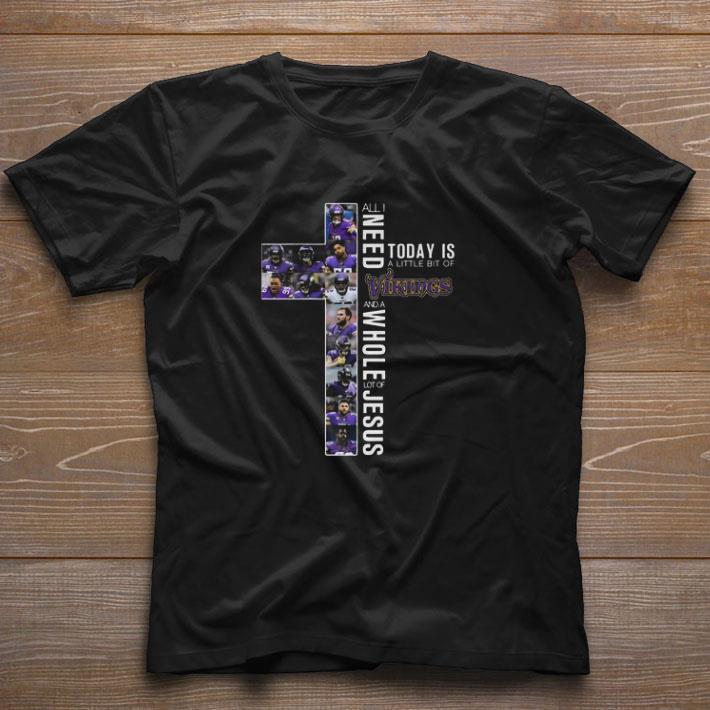 Hot Minnesota Vikings All I Need Today Is A Little Bit Of Vikings Lot Of Jesus shirt
